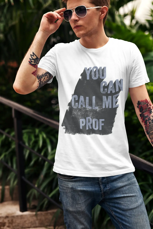 Prof, You Can Call Me Prof Men's T shirt White Birthday Gift 00536