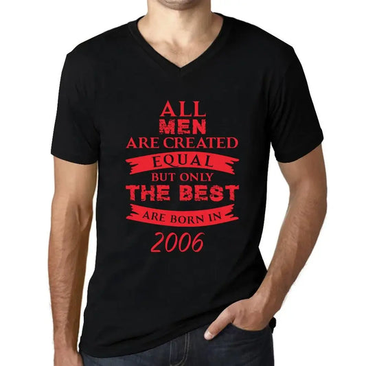 Men's Graphic T-Shirt V Neck All Men Are Created Equal but Only the Best Are Born in 2006 18th Birthday Anniversary 18 Year Old Gift 2006 Vintage Eco-Friendly Short Sleeve Novelty Tee