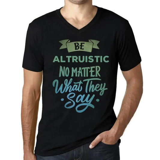 Men's Graphic T-Shirt V Neck Be Altruistic No Matter What They Say Eco-Friendly Limited Edition Short Sleeve Tee-Shirt Vintage Birthday Gift Novelty