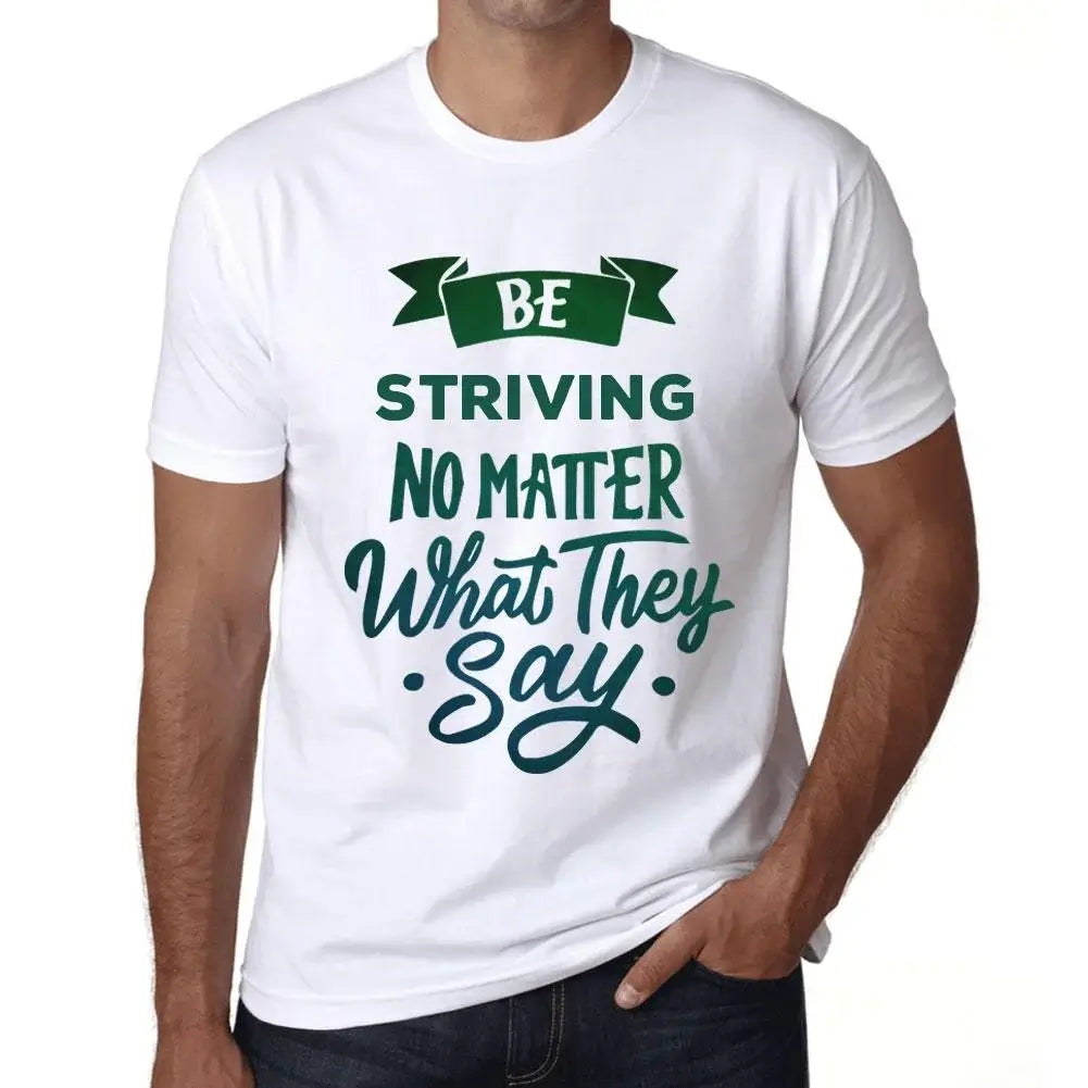 Men's Graphic T-Shirt Be Striving No Matter What They Say Eco-Friendly Limited Edition Short Sleeve Tee-Shirt Vintage Birthday Gift Novelty