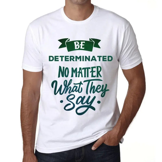Men's Graphic T-Shirt Be Determinated No Matter What They Say Eco-Friendly Limited Edition Short Sleeve Tee-Shirt Vintage Birthday Gift Novelty