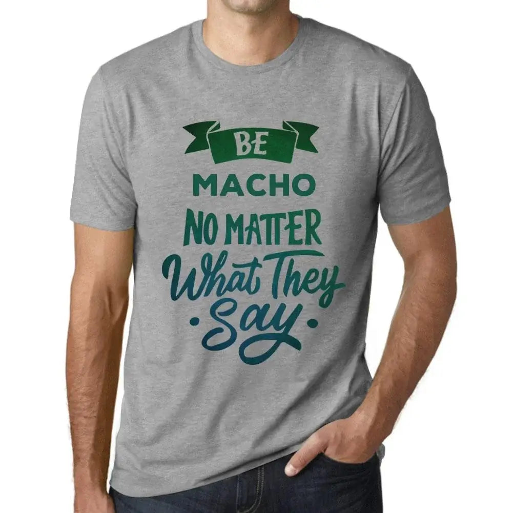 Men's Graphic T-Shirt Be Macho No Matter What They Say Eco-Friendly Limited Edition Short Sleeve Tee-Shirt Vintage Birthday Gift Novelty