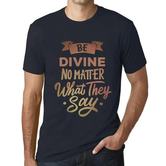 Men's Graphic T-Shirt Be Divine No Matter What They Say Eco-Friendly Limited Edition Short Sleeve Tee-Shirt Vintage Birthday Gift Novelty