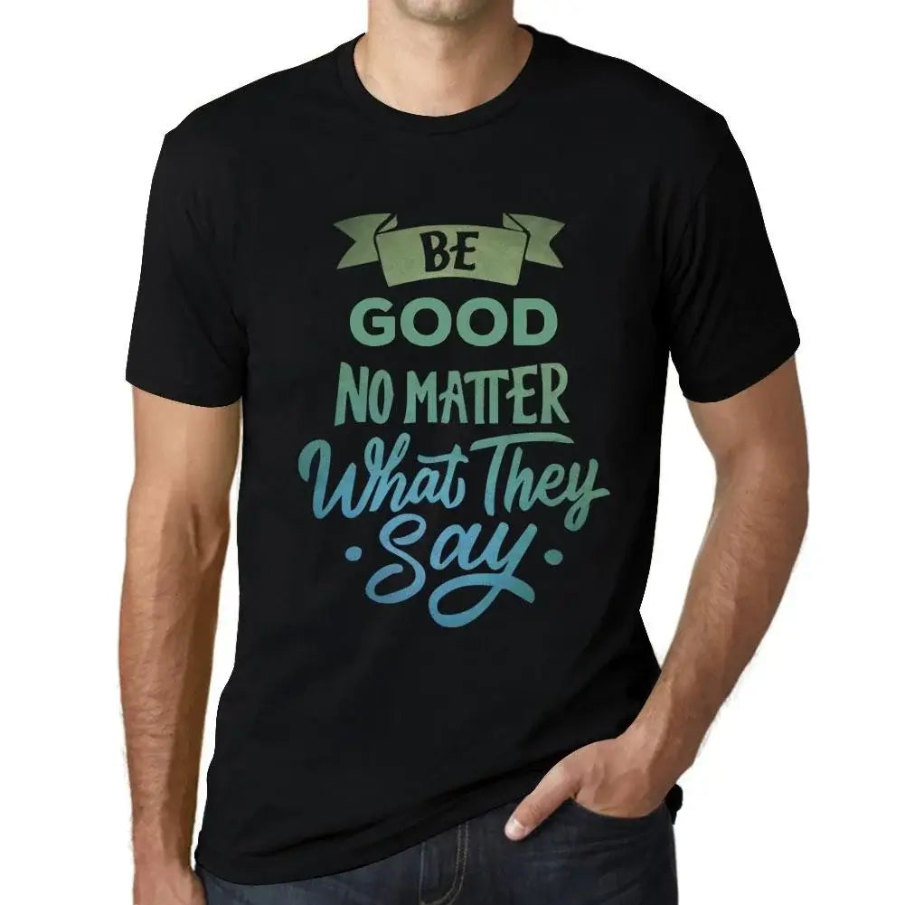 Men's Graphic T-Shirt Be Good No Matter What They Say Eco-Friendly Limited Edition Short Sleeve Tee-Shirt Vintage Birthday Gift Novelty