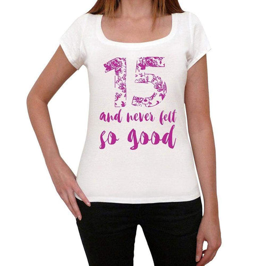 15 And Never Felt So Good, White, Women's Short Sleeve Round Neck T-shirt, Gift T-shirt 00372 - ultrabasic-com