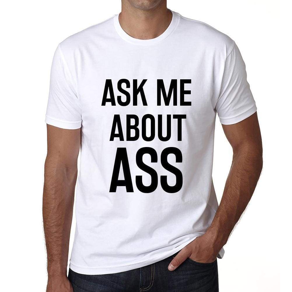 Ask Me About Ass White Mens Short Sleeve Round Neck T-Shirt 00277 - White / S - Casual