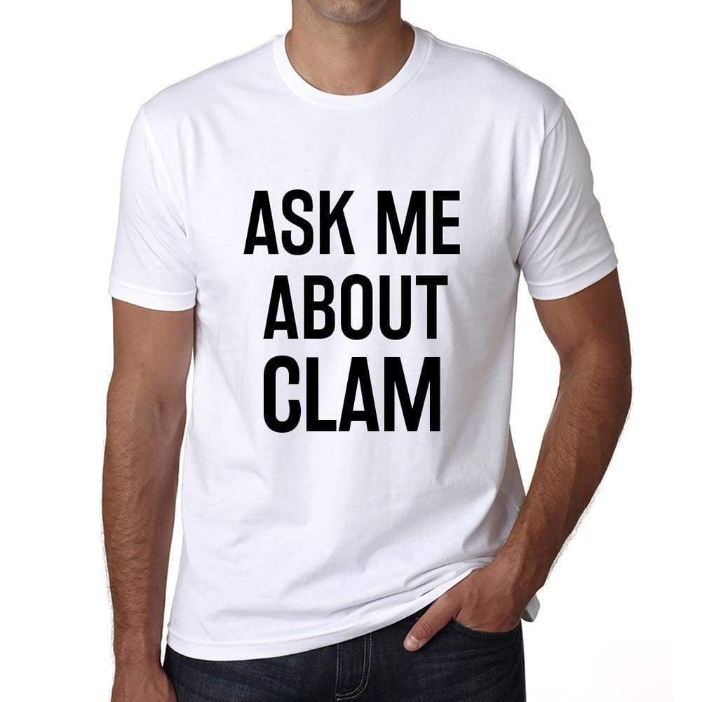 Ask Me About Clam White Mens Short Sleeve Round Neck T-Shirt 00277 - White / S - Casual