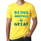 Being Ambitious Is Great Mens T-Shirt Yellow Birthday Gift 00378 - Yellow / Xs - Casual