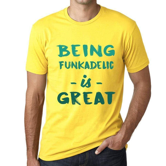 Being Funkadelic Is Great Mens T-Shirt Yellow Birthday Gift 00378 - Yellow / Xs - Casual