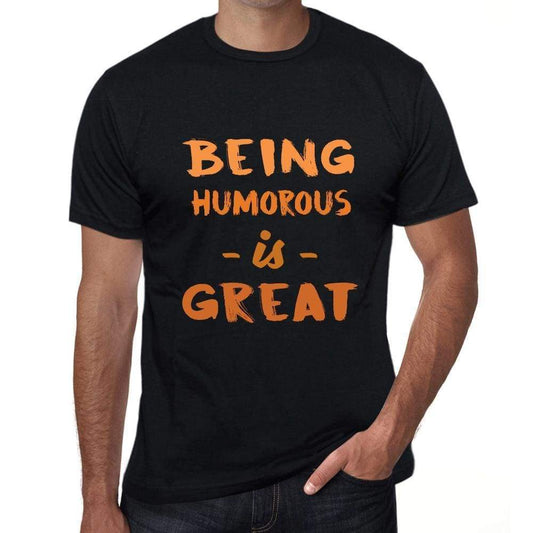 Being Humorous Is Great Black Mens Short Sleeve Round Neck T-Shirt Birthday Gift 00375 - Black / Xs - Casual