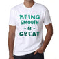 Being Smooth Is Great White Mens Short Sleeve Round Neck T-Shirt Gift Birthday 00374 - White / Xs - Casual