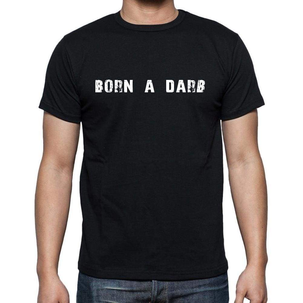 Born A Dar Mens Short Sleeve Round Neck T-Shirt 00003 - Casual
