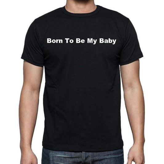 Born To Be My Baby Mens Short Sleeve Round Neck T-Shirt - Casual