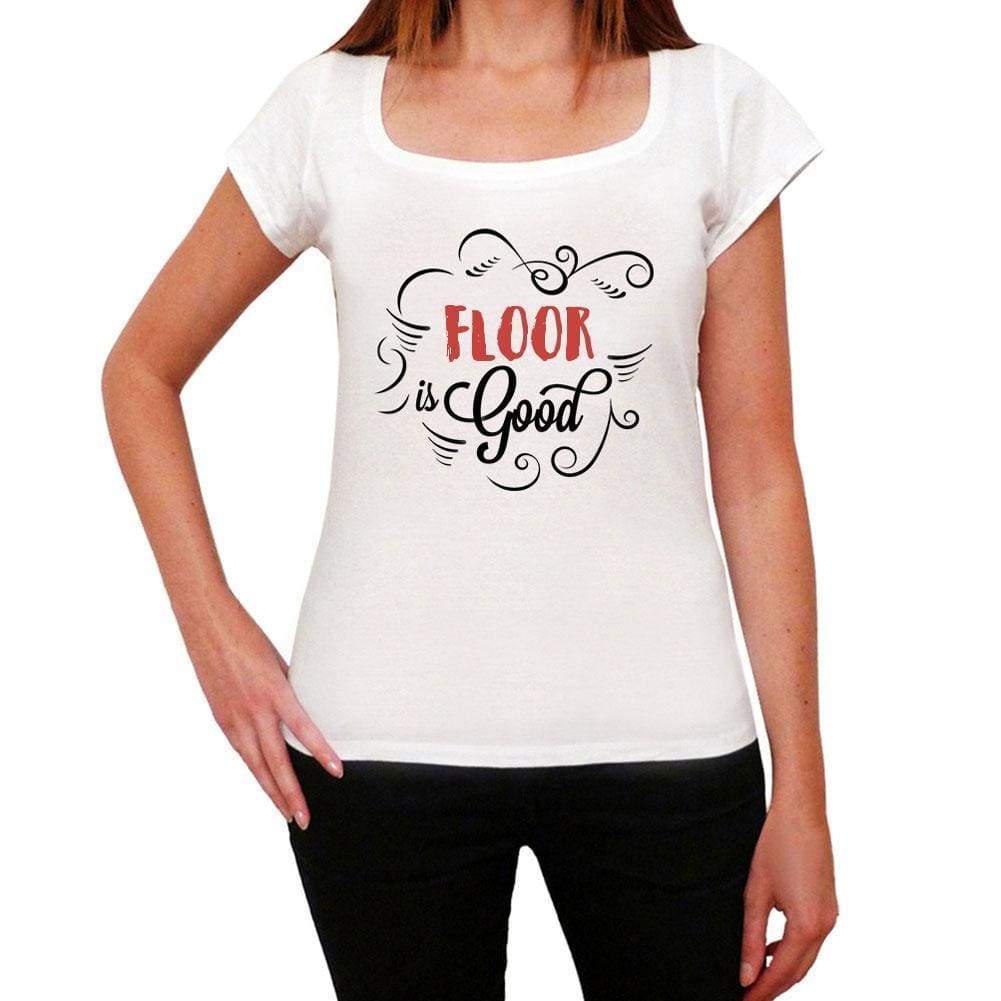 Floor Is Good Womens T-Shirt White Birthday Gift 00486 - White / Xs - Casual