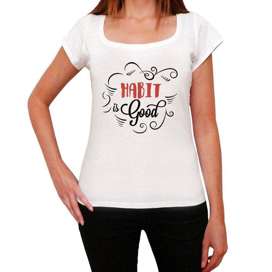Habit Is Good Womens T-Shirt White Birthday Gift 00486 - White / Xs - Casual