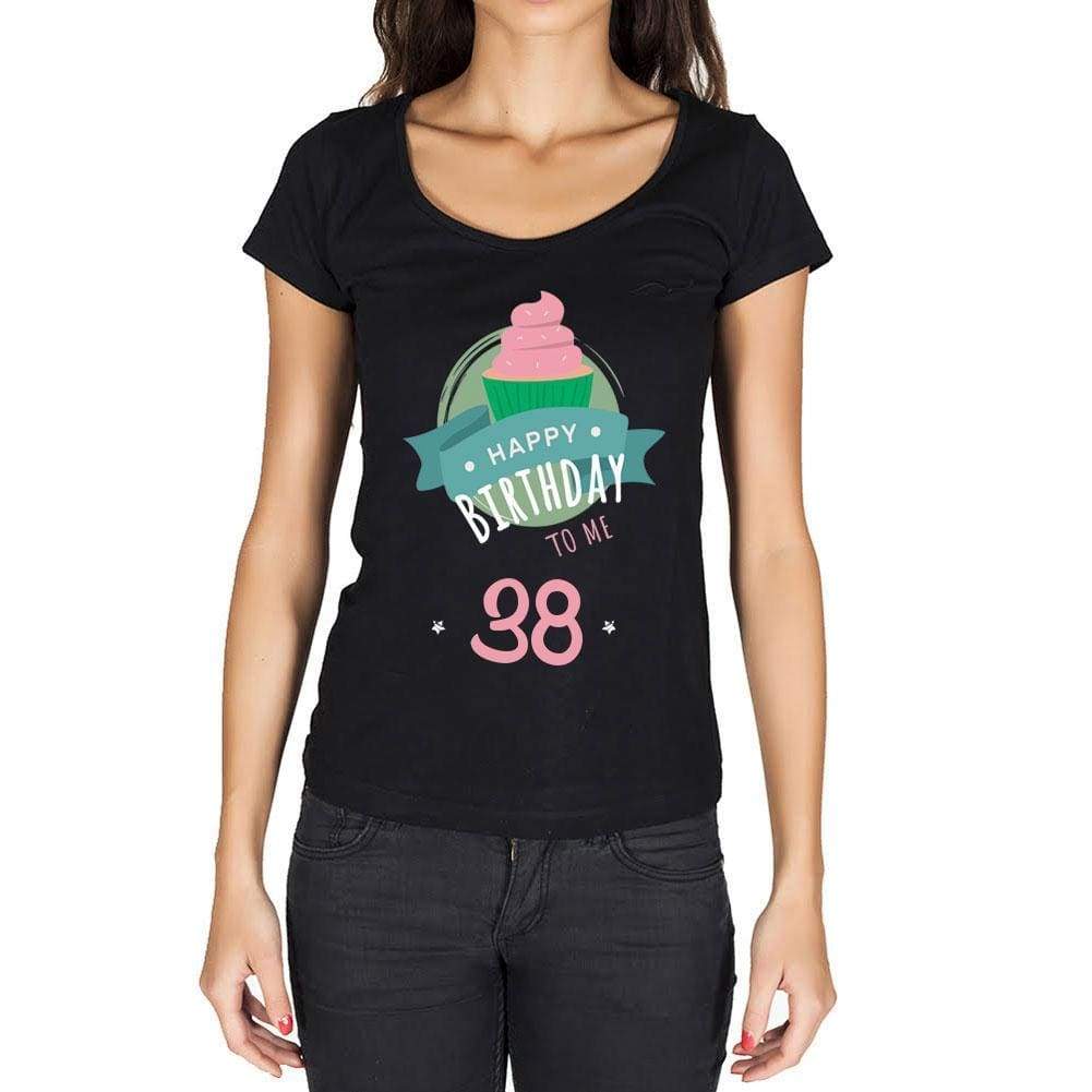 Happy Bday To Me 38 Womens T-Shirt Black Birthday Gift 00467 - Black / Xs - Casual