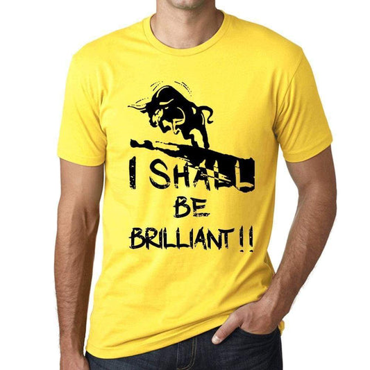 I Shall Be Brilliant Mens T-Shirt Yellow Birthday Gift 00379 - Yellow / Xs - Casual