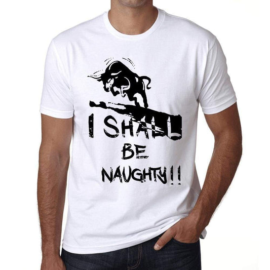 I Shall Be Naughty White Mens Short Sleeve Round Neck T-Shirt Gift T-Shirt 00369 - White / Xs - Casual