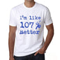 Im Like 100% Better White Mens Short Sleeve Round Neck T-Shirt Gift T-Shirt 00324 - White / S - Casual