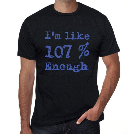 Im Like 100% Enough Black Mens Short Sleeve Round Neck T-Shirt Gift T-Shirt 00325 - Black / S - Casual