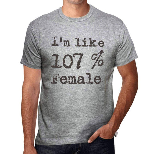 Im Like 100% Female Grey Mens Short Sleeve Round Neck T-Shirt Gift T-Shirt 00326 - Grey / S - Casual