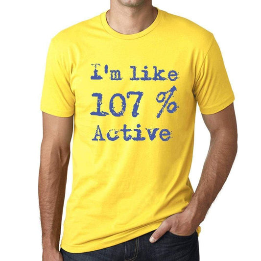 Im Like 107% Active Yellow Mens Short Sleeve Round Neck T-Shirt Gift T-Shirt 00331 - Yellow / S - Casual