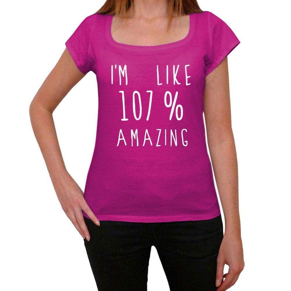 Im Like 107% Amazing Pink Womens Short Sleeve Round Neck T-Shirt Gift T-Shirt 00332 - Pink / Xs - Casual