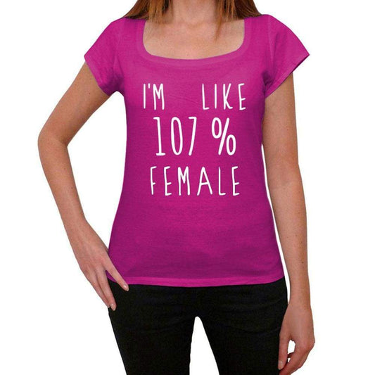 Im Like 107% Female Pink Womens Short Sleeve Round Neck T-Shirt Gift T-Shirt 00332 - Pink / Xs - Casual