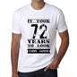 It Took 72 Years To Look This Good Mens T-Shirt White Birthday Gift 00477 - White / Xs - Casual
