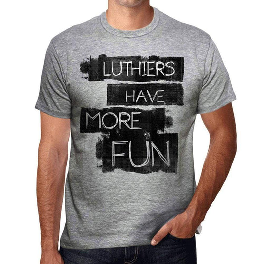 Luthiers Have More Fun Mens T Shirt Grey Birthday Gift 00532 - Grey / S - Casual