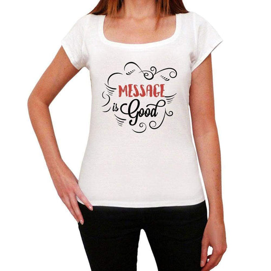 Message Is Good Womens T-Shirt White Birthday Gift 00486 - White / Xs - Casual