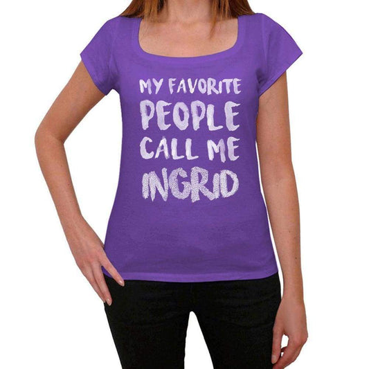 My Favorite People Call Me Ingrid Womens T-Shirt Purple Birthday Gift 00381 - Purple / Xs - Casual
