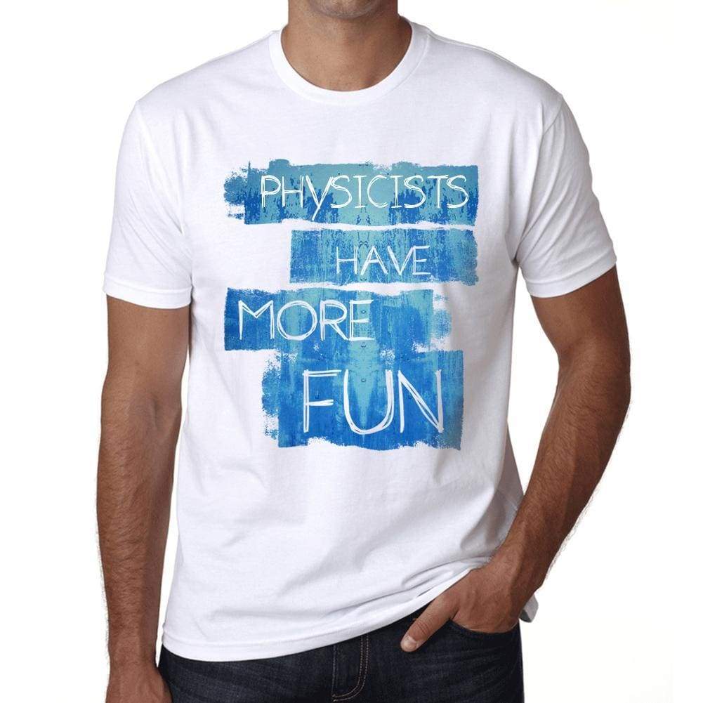 Physicists Have More Fun Mens T Shirt White Birthday Gift 00531 - White / Xs - Casual