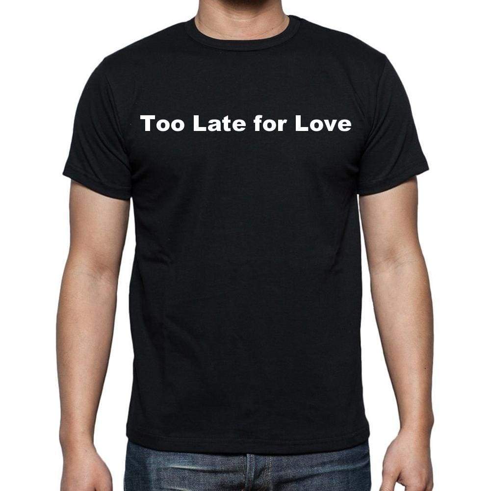 Too Late For Love Mens Short Sleeve Round Neck T-Shirt - Casual