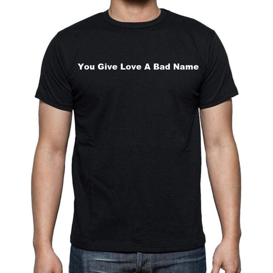 You Give Love A Bad Name Mens Short Sleeve Round Neck T-Shirt - Casual